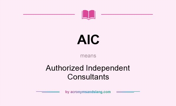 What does AIC mean? It stands for Authorized Independent Consultants