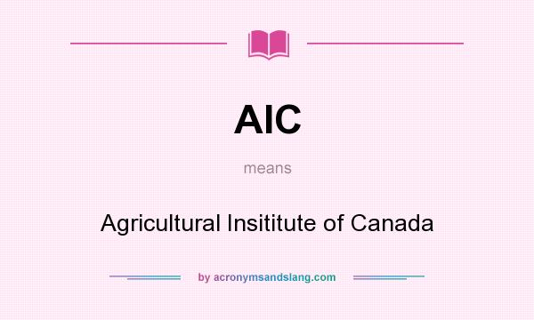 What does AIC mean? It stands for Agricultural Insititute of Canada