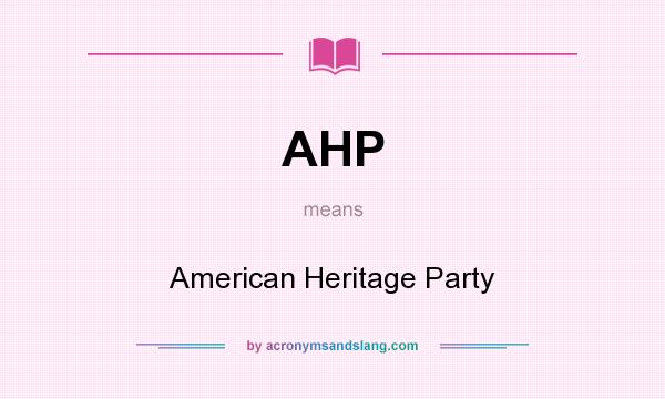 What does AHP mean? It stands for American Heritage Party