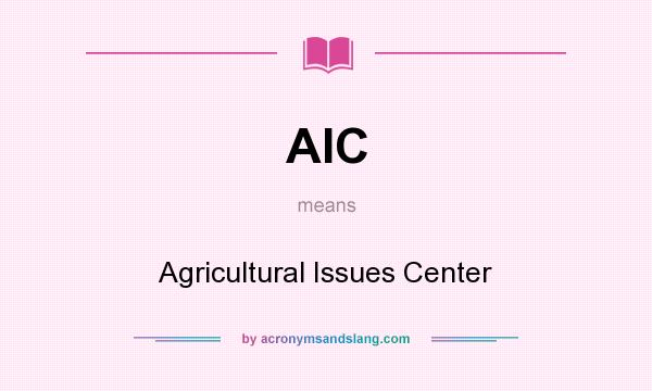 What does AIC mean? It stands for Agricultural Issues Center