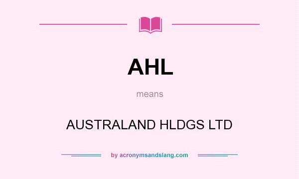 What does AHL mean? It stands for AUSTRALAND HLDGS LTD