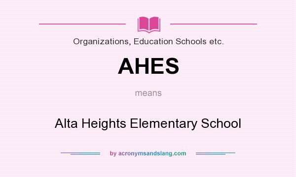 What does AHES mean? It stands for Alta Heights Elementary School