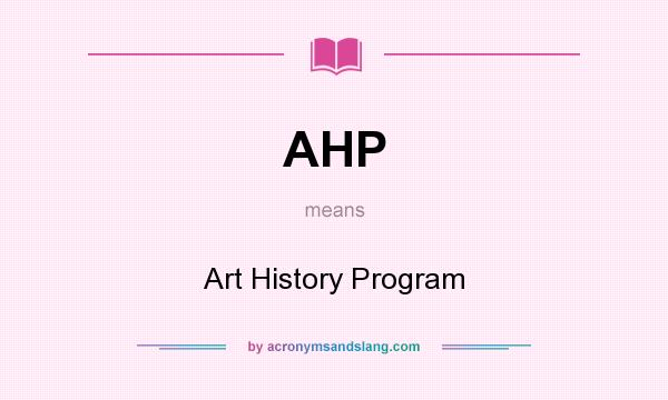 What does AHP mean? It stands for Art History Program