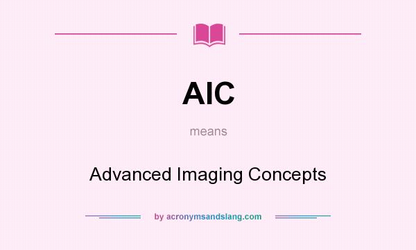 What does AIC mean? It stands for Advanced Imaging Concepts