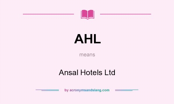 What does AHL mean? It stands for Ansal Hotels Ltd