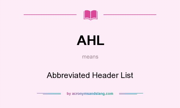 What does AHL mean? It stands for Abbreviated Header List