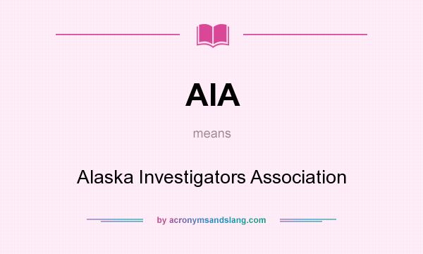 What does AIA mean? It stands for Alaska Investigators Association
