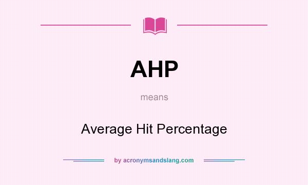 What does AHP mean? It stands for Average Hit Percentage