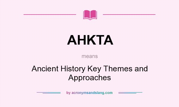 What does AHKTA mean? It stands for Ancient History Key Themes and Approaches