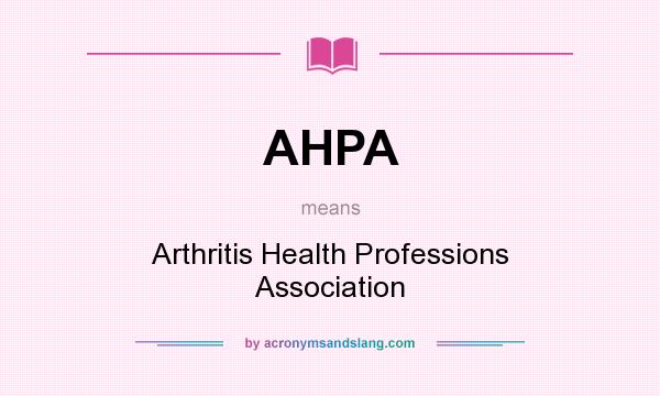 What does AHPA mean? It stands for Arthritis Health Professions Association