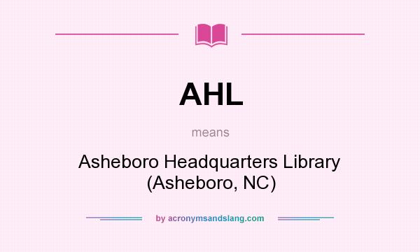 What does AHL mean? It stands for Asheboro Headquarters Library (Asheboro, NC)
