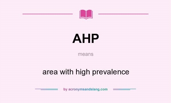 What does AHP mean? It stands for area with high prevalence