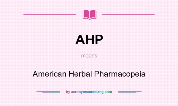 What does AHP mean? It stands for American Herbal Pharmacopeia