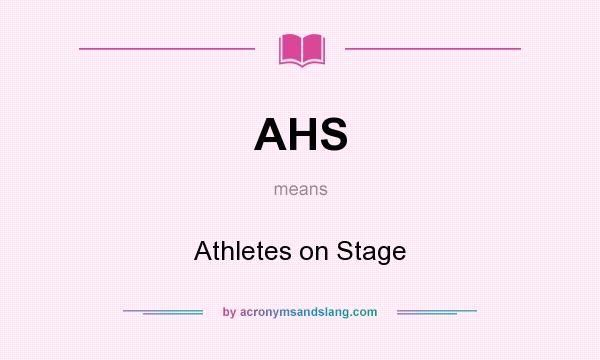 What does AHS mean? It stands for Athletes on Stage