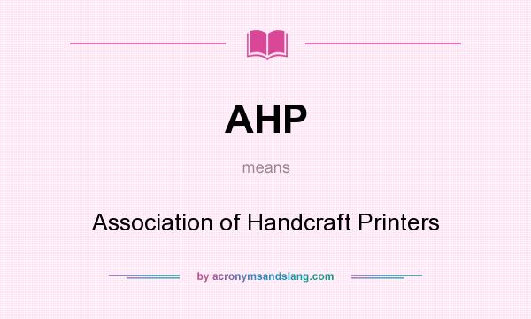 What does AHP mean? It stands for Association of Handcraft Printers