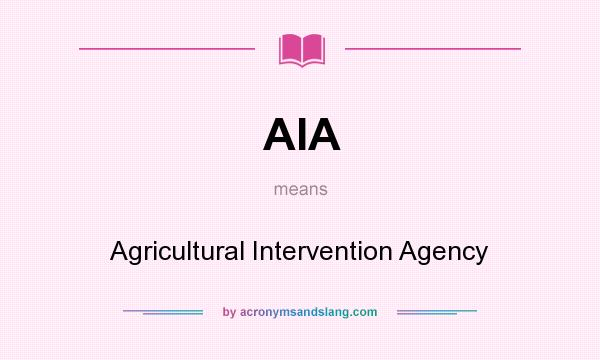 What does AIA mean? It stands for Agricultural Intervention Agency