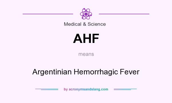 What does AHF mean? It stands for Argentinian Hemorrhagic Fever