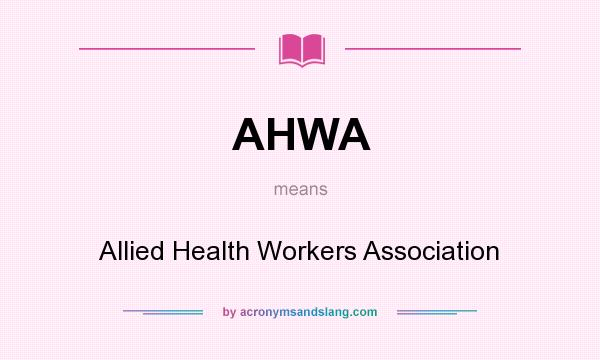 What does AHWA mean? It stands for Allied Health Workers Association
