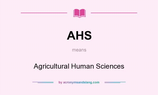 What does AHS mean? It stands for Agricultural Human Sciences