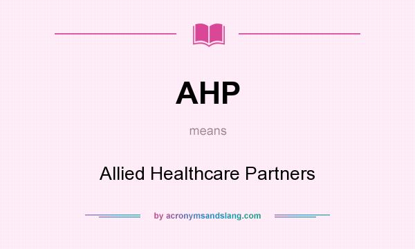 What does AHP mean? It stands for Allied Healthcare Partners