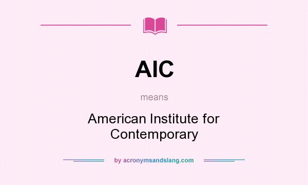What does AIC mean? It stands for American Institute for Contemporary