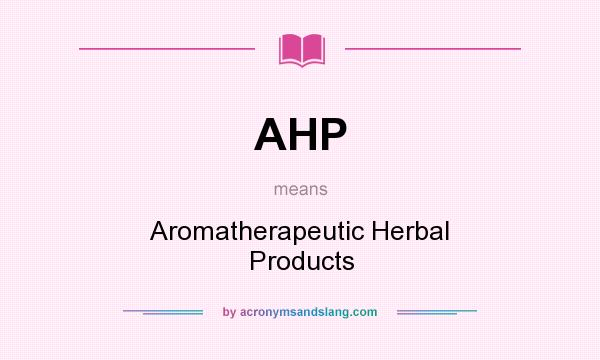 What does AHP mean? It stands for Aromatherapeutic Herbal Products