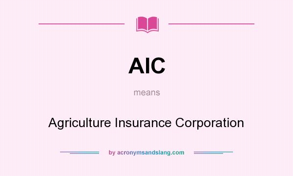 What does AIC mean? It stands for Agriculture Insurance Corporation