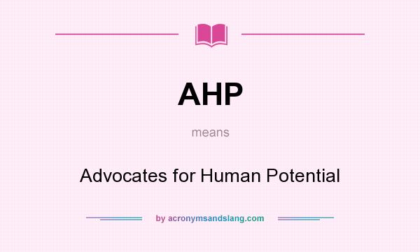What does AHP mean? It stands for Advocates for Human Potential
