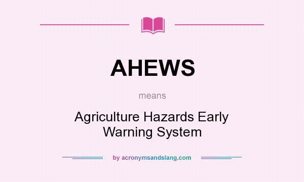 What does AHEWS mean? It stands for Agriculture Hazards Early Warning System