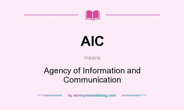 What does AIC mean? It stands for Agency of Information and Communication