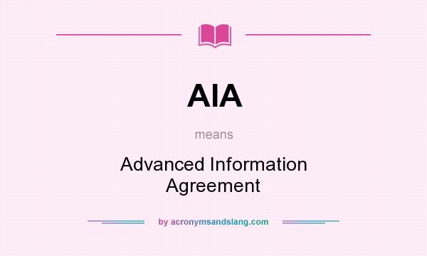What does AIA mean? It stands for Advanced Information Agreement