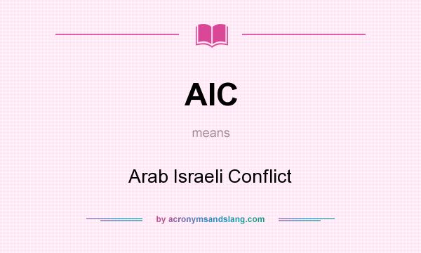 What does AIC mean? It stands for Arab Israeli Conflict