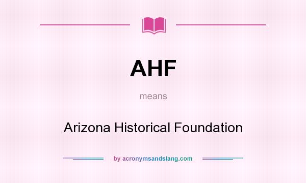 What does AHF mean? It stands for Arizona Historical Foundation