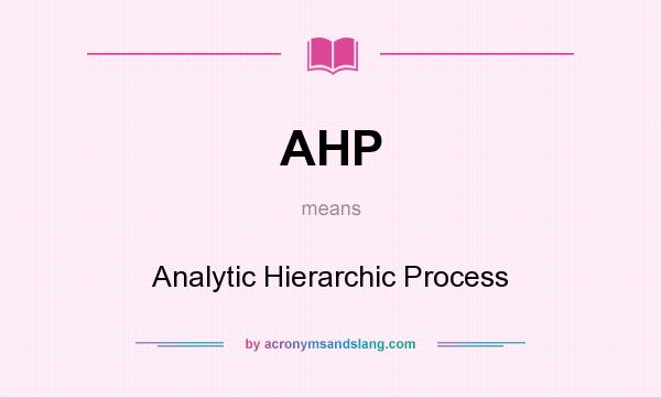 What does AHP mean? It stands for Analytic Hierarchic Process