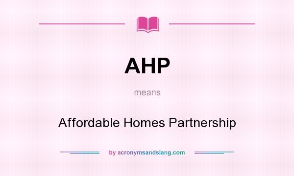 What does AHP mean? It stands for Affordable Homes Partnership