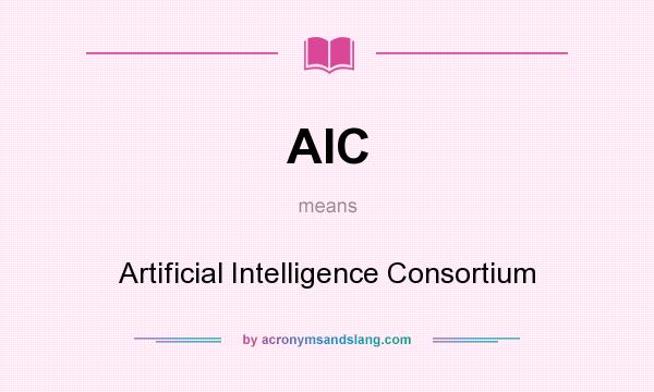 What does AIC mean? It stands for Artificial Intelligence Consortium