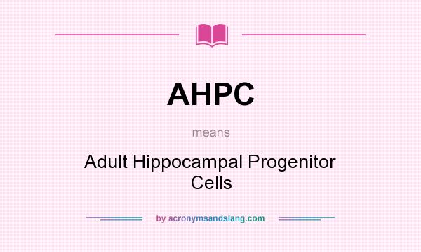 What does AHPC mean? It stands for Adult Hippocampal Progenitor Cells