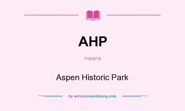 What does AHP mean? It stands for Aspen Historic Park