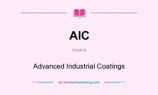 What does AIC mean? It stands for Advanced Industrial Coatings