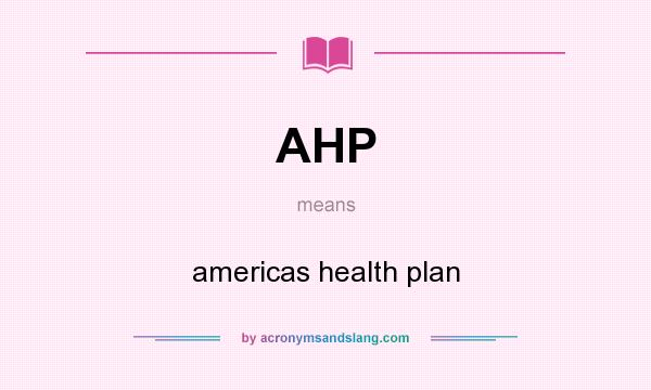What does AHP mean? It stands for americas health plan