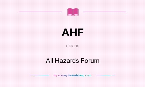 What does AHF mean? It stands for All Hazards Forum