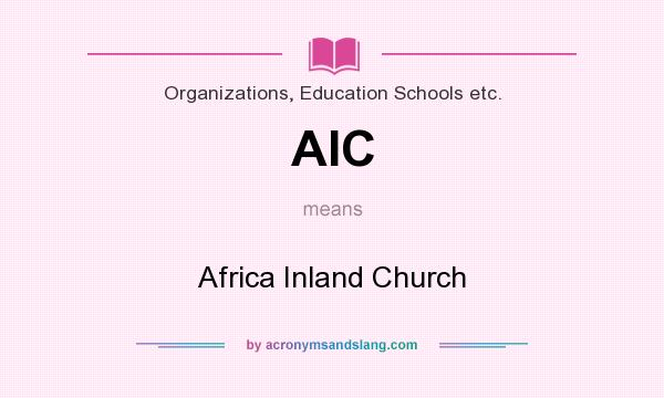 What does AIC mean? It stands for Africa Inland Church