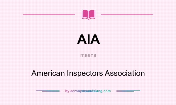 What does AIA mean? It stands for American Inspectors Association