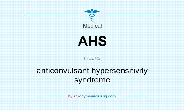 What does AHS mean? It stands for anticonvulsant hypersensitivity syndrome
