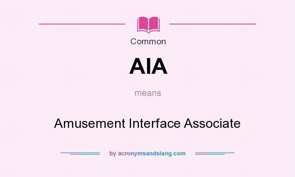 What does AIA mean? It stands for Amusement Interface Associate
