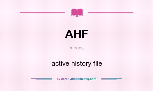 What does AHF mean? It stands for active history file