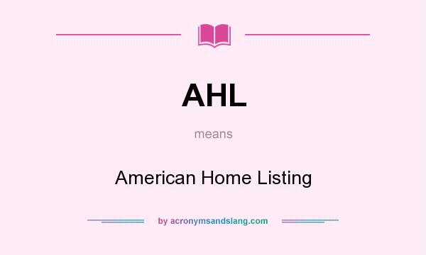 What does AHL mean? It stands for American Home Listing