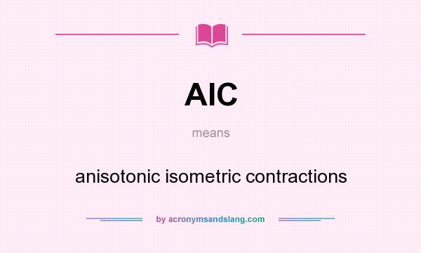 What does AIC mean? It stands for anisotonic isometric contractions