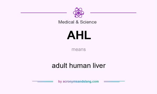 What does AHL mean? It stands for adult human liver