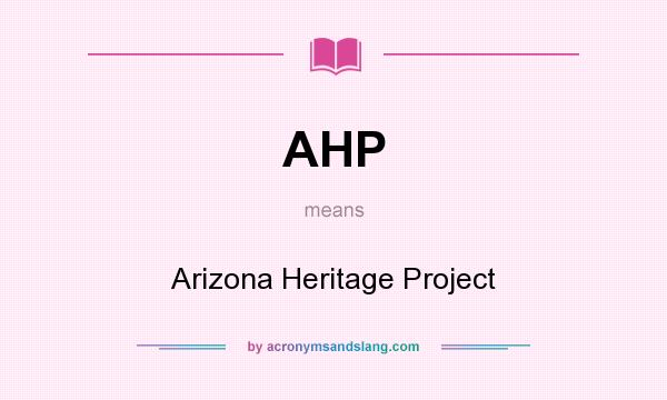 What does AHP mean? It stands for Arizona Heritage Project